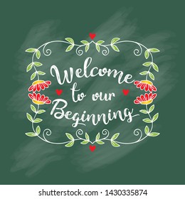 Welcome to our beginning. Quote for invitations, greeting cards design, photo overlays