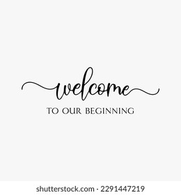 Welcome To Our Beginning SVG, Hand Lettered Cursive Text, Wedding Sign, Wedding Template, Welcome To Our Wedding SVG, Digital DOWNLOAD svg