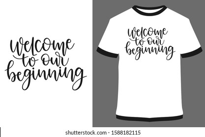 Welcome to our beginning - typography t-shirt vector design illustration, it can use for label, logo, sign, sticker for printing for the family t-shirt.