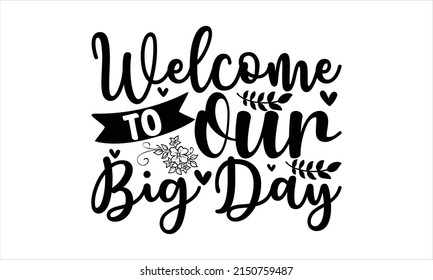 Welcome to our big day  -   Lettering design for greeting banners, Mouse Pads, Prints, Cards and Posters, Mugs, Notebooks, Floor Pillows and T-shirt prints design