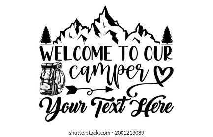 Welcome to our camper your text here- Camping t shirts design, Hand drawn lettering phrase, Calligraphy t shirt design, Isolated on white background, svg Files for Cutting Cricut and Silhouette, EPS