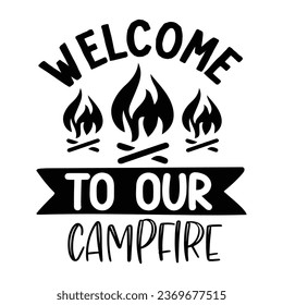 welcome to our campfire, T-Shirt Design Vector File. svg