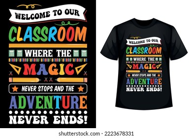 Welcome to our classroom where the magic never stops and the adventure never ends - Back to school t-shirt