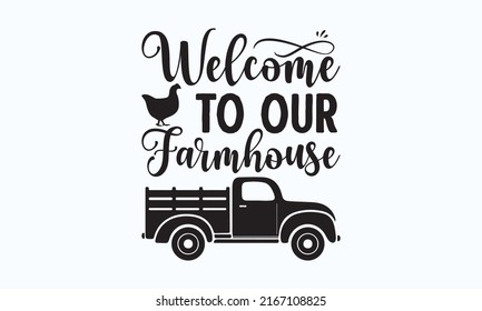 Welcome  to our farmhouse -  Hand-drawn calligraphy and brush pen lettering typography. for the postcard, invitation, T-shirt print design, banner, poster, web, templar, icon. Isolated vector Eps 