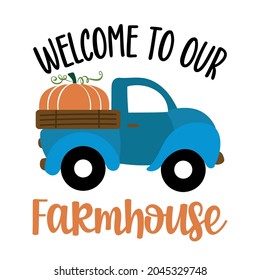 Welcome to our Farmhouse - Happy Harvest fall festival design for markets, restaurant, flyer, card, invitation, sticker, banner. Cute hand drawn hayride or old pickup truck with farm fresh pumpkins. 