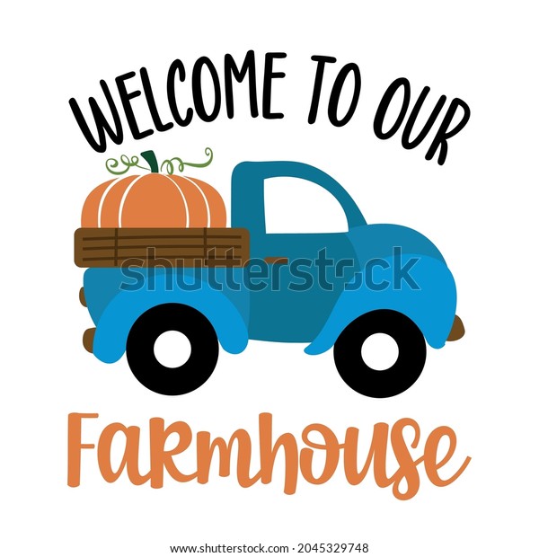 Welcome to our Farmhouse - Happy Harvest fall festival\
design for markets, restaurant, flyer, card, invitation, sticker,\
banner. Cute hand drawn hayride or old pickup truck with farm fresh\
pumpkins. 