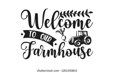 Welcome  to our farmhouse  -   Lettering design for greeting banners, Mouse Pads, Prints, Cards and Posters, Mugs, Notebooks, Floor Pillows and T-shirt prints design