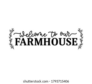 Welcome to our farmhouse poster or sign template with floral decor and lettering. Farm house quote design template for textile, prints, posters, cards and cozy home decor. Vector illustration