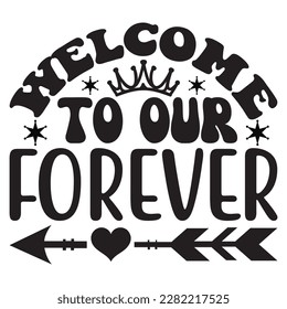 Welcome to Our Forever t-shirt design vector file