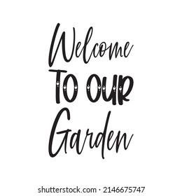 welcome to our garden black letter quotes