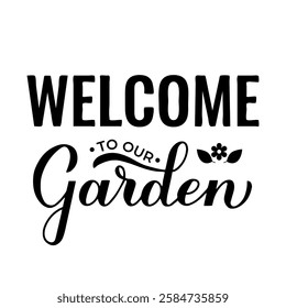 Welcome to our garden calligraphy lettering. Vector template for typography poster, banner, sign, flyer, etc