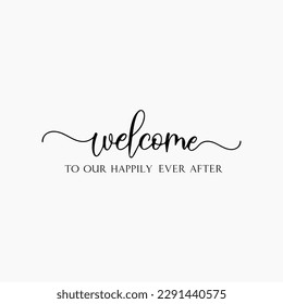 Welcome To Our Happily Ever After svg, Wedding svg, Wedding SVG, Welcome To Our Wedding svg, dxf, png instant download, Wedding sign  svg