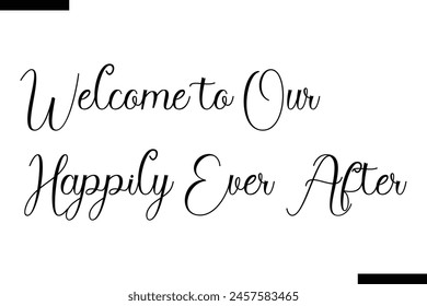 Welcome to our happily ever after typography food saying text stylish