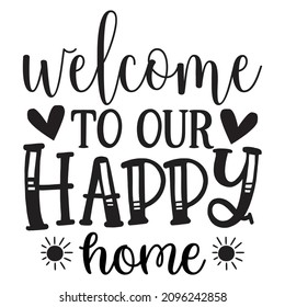 Welcome To Our Happy Home - Family T-shirt Design, Vector File