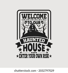 Welcome to our haunted house enter your own risk - halloween t shirt design and quotes vector. svg
