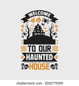 welcome to our haunted house - halloween quotes design and graphic vector.