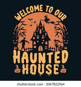 Welcome to our haunted house, Halloween quote t-shirt design,