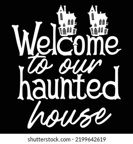 Welcome to our haunted house Happy Halloween shirt print template, Pumpkin Fall Witches Halloween Costume shirt design