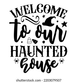 Welcome To Our Haunted House, Happy Halloween Shirt Print Template Sweeet Halloween Pumpkin candy Scary Boo Witch Spooky Bat Vintage Retro Grim Reaper Fairy hocus pocus, Sanderson sisters vector