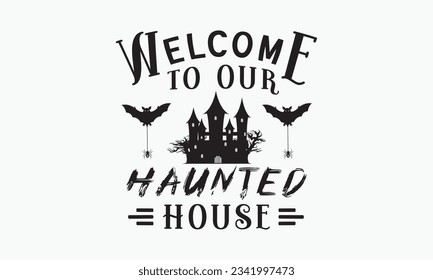 Welcome to our haunted house svg, halloween svg design bundle, halloween svg, happy halloween vector, pumpkin, witch, spooky, ghost, funny halloween t-shirt quotes Bundle, Cut File Cricut, Silhouette 