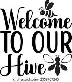 Welcome to Our Hive - Bee SVG design