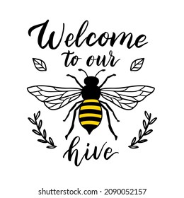 Welcome to our hive, funny quote, hand drawn lettering for cute print. Positive quote isolated on white background. Happy slogan for tshirt. Vector illustration with bumble and leaves.Bee sayings