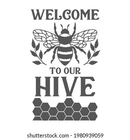 Welcome to our hive inspirational slogan inscription. Vector quotes.  Bumble bee on white background. Welcome sign porch.