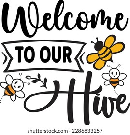 Welcome to Our Hive svg ,Bee svg Design, Bee svg bundle