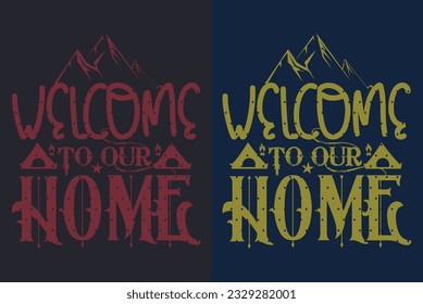 Welcome To Our Home, Camping Shirt, Outdoor, Mountain, Camping Lover, Adventure Shirt, Travel, Camping Gift, Camper, Camping Group, Nature Lover 