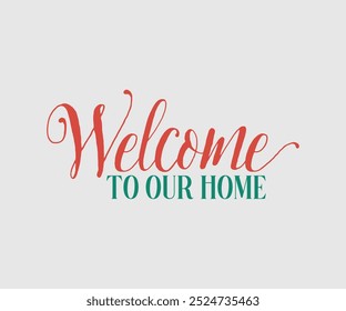 Welcome To Our Home, Christmas Design, Hand drawn lettering phrase isolated on white background, Calligraphy T-shirt design, EPS,  Files for Cutting, bag, cups, card
