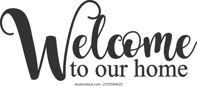 Welcome To Our Home - Cool Doormat svg