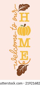 Welcome to Our Home, Fall And Thanksgiving Porch Sign Design