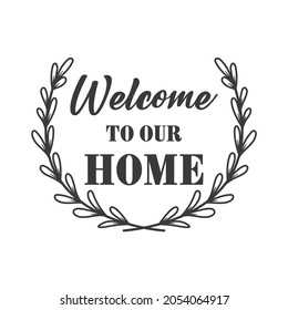 Welcome to our home inspirational slogan inscription. Vector Home quote. Family illustration for prints on t-shirts and bags, posters, cards. Isolated on white background.