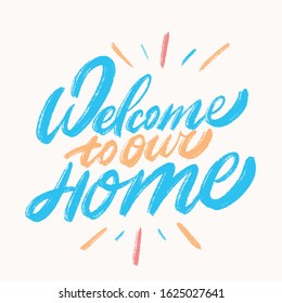 Welcome to our home. Lettering vector sign. 