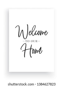 Welcome To Our Home. Minimalist Wording Design, Wall Decor, Wall Decals Vector, House With Heart Illustration, Wording Design, Lettering Design, Art Decor, Poster Design Isolated On White Background