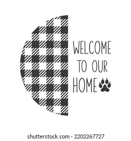 Welcome to our Home Pet door hanger. Vector Farmhouse quotes. Dog round sign. Welcome farm sign. Round design on white background.