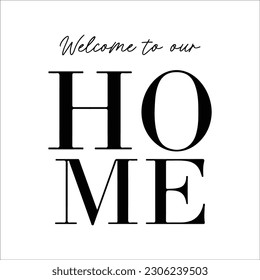 Welcome to Our Home svg, Welcome Porch signs, Farmhouse sign, Welcome sign svg, Welcome, home sweet home svg, Porch sign svg