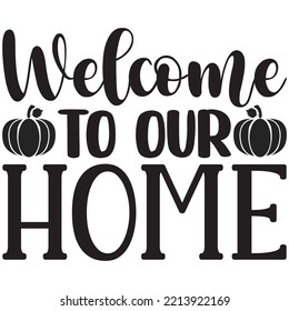 Welcome To Our Home T-shirt Design Vector File.