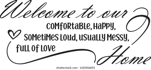 Welcome to Our Home Vintage Vector Template. Lovely Quote for Printings: Wall Decor or Interiors, Cards, Shirts, Cushions, etc.  