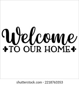 Welcome To Our Home wonderful and stylish typography