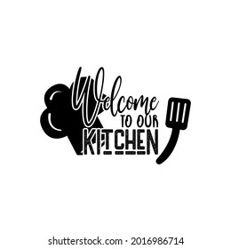 welcome to our kitchen. Lettering quotes. Modern lettering art for prints and posters, decoration, greeting card, t-shirt, mug, etc. Vector illustration