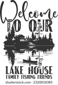 Welcome To Our Lake House Family Fishing Friends - Lake House