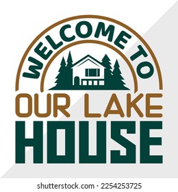 Welcome To Our Lake House SVG Printable Vector Illustration