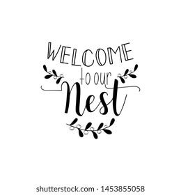 Welcome to our nest. Lettering. Vector illustration. Perfect design for greeting cards, posters, T-shirts, banners print invitations.