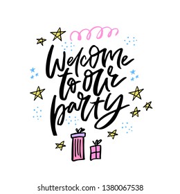 Welcome to our party handwritten vector lettering. Birthday, anniversary celebration invitation. Ink calligraphy with hand drawn gift boxes. Festive cartoon presents, stars, confetti isolated clipart
