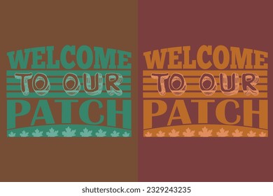 Welcome To Our Patch, Autumn T-Shirt, Fall T-Shirt, Fall Vibes, Autumn Shirt, Fall Quote Shirt, Pumpkin T-Shirt, Gift For Fall, Family Gift, Thanksgiving Shirt, Autumn Leaves Shirt