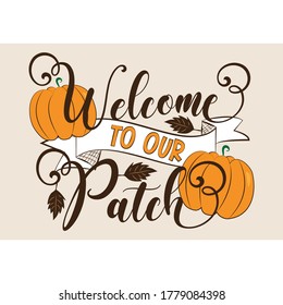 Welcome To Our Patch- Autumnal text with pumpkins. Good for, greeting card, poster, banner, textile print, home decor.