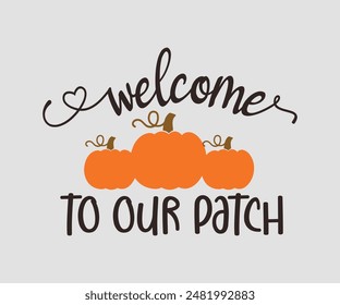 Welcome To Our Patch, Fall t shirt design. Autumn leaves vector design
