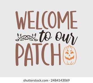 Welcome To Our Patch, Fall Vibes, Pumpkin Quotes, Fall Saying, Pumpkin Season , Autumn, Autumn Fall