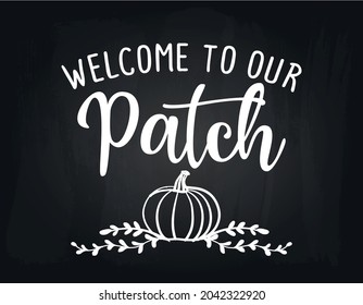 Welcome to our Patch - Happy Harvest fall festival design for markets, restaurants, flyers, cards, invitations, stickers, banners. Decoration on black chalkboard background.
